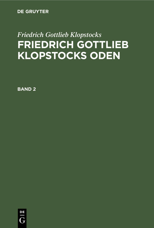 Friedrich Gottlieb Klopstocks: Friedrich Gottlieb Klopstocks Oden. Band 2