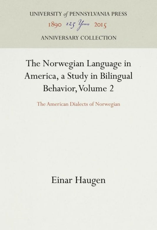 The Norwegian Language in America, a Study in Bilingual Behavior, Volume 2