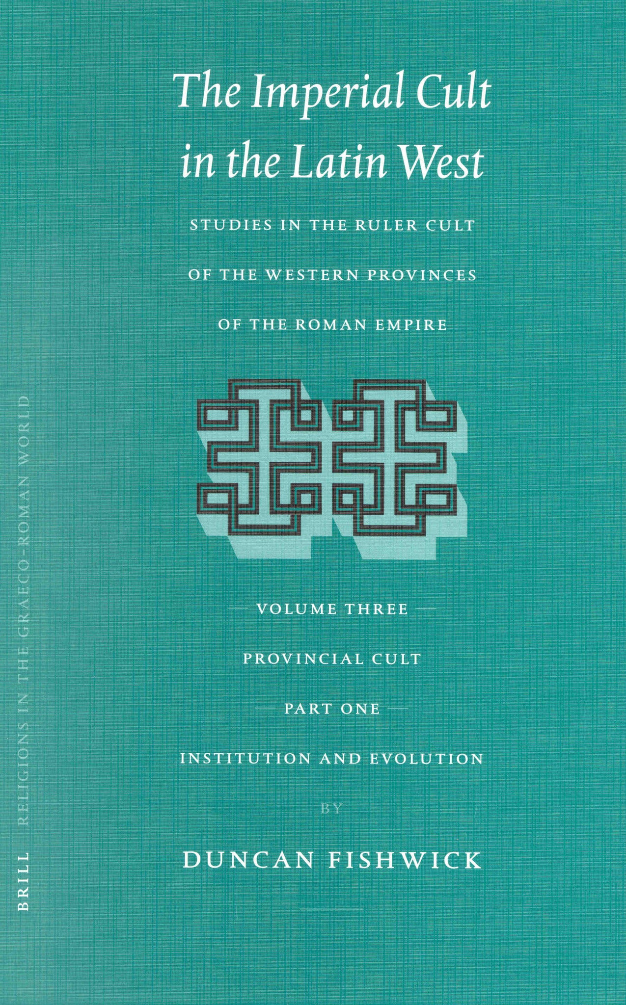 The Imperial Cult in the Latin West, Volume III: Provincial Cult. Part 1: Institution and Evolution