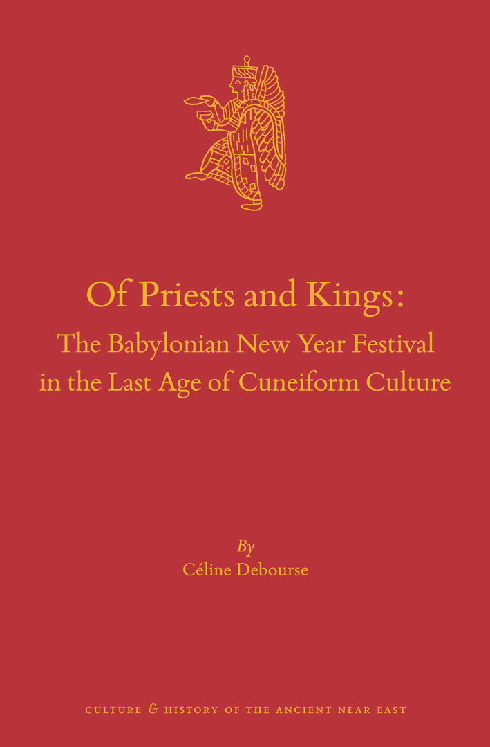 Cover image for Of Priests and Kings: The Babylonian New Year Festival in the Last Age of Cuneiform Culture ISBN 9789004512955