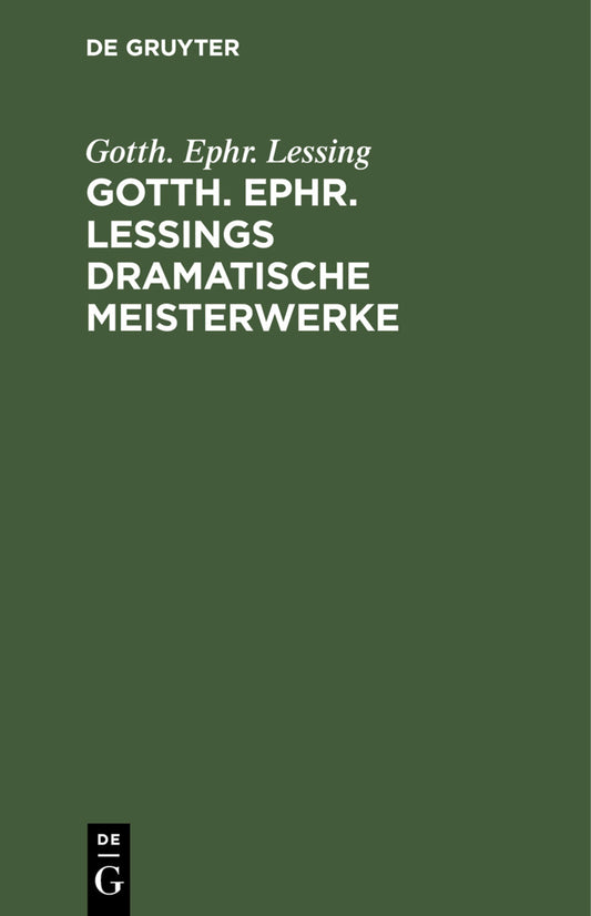 Gotth. Ephr. Lessings Dramatische Meisterwerke