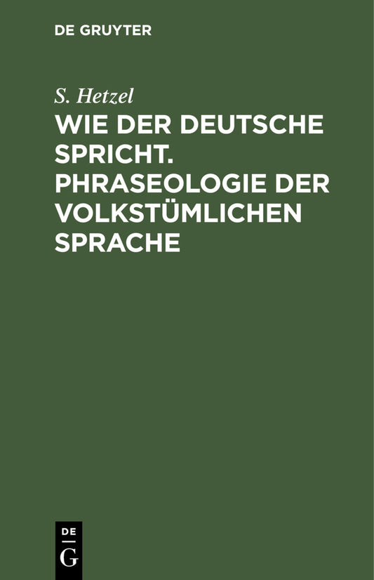 Wie der Deutsche spricht. Phraseologie der volkstümlichen Sprache