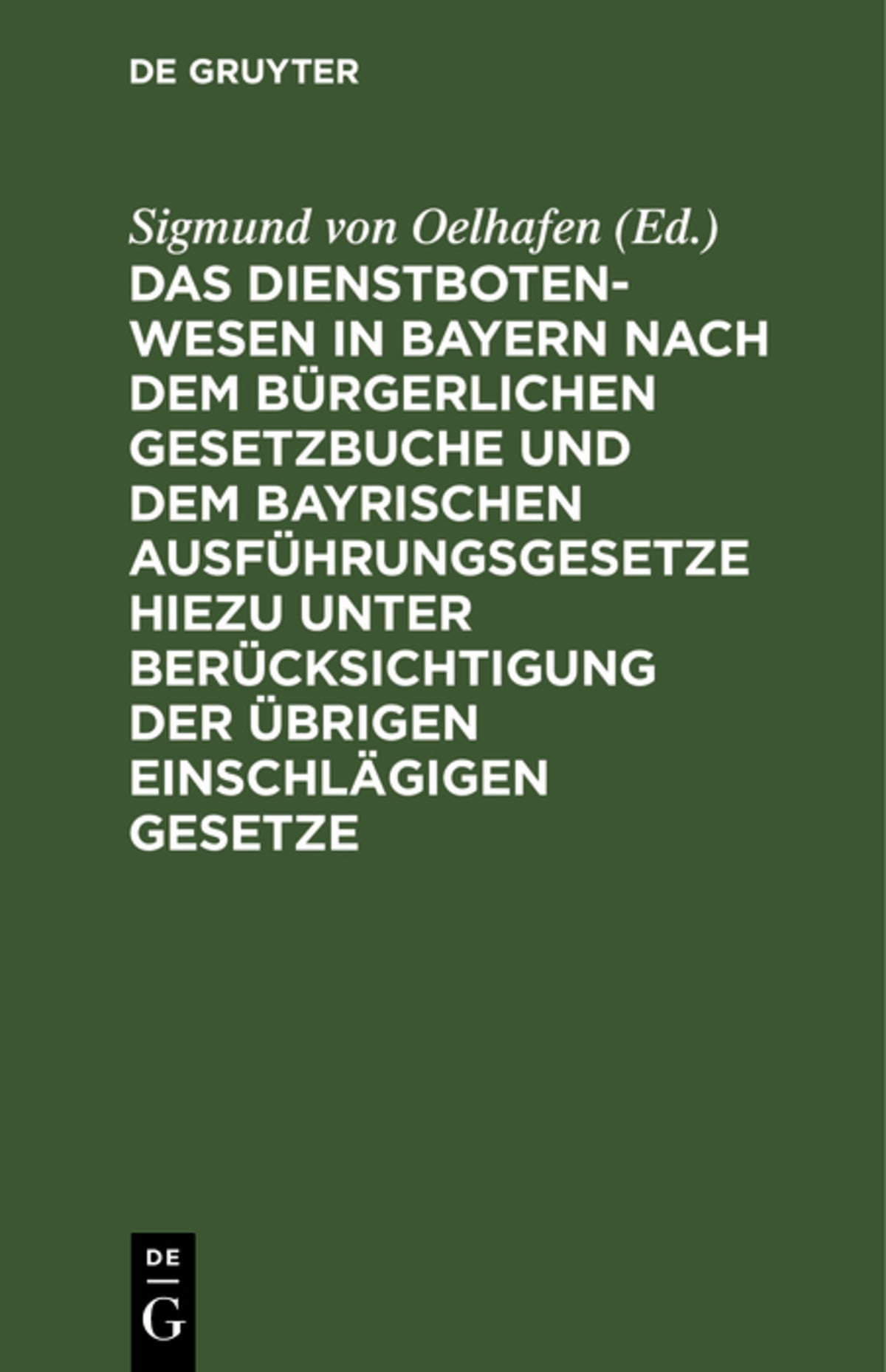 Das Dienstbotenwesen in Bayern nach dem Bürgerlichen Gesetzbuche und dem bayrischen Ausführungsgesetze hiezu unter Berücksichtigung der übrigen einschlägigen Gesetze