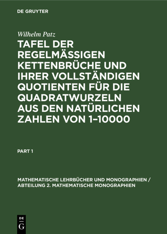 Tafel der regelmässigen Kettenbrüche und ihrer vollständigen Quotienten für die Quadratwurzeln aus den natürlichen Zahlen von 1–10000