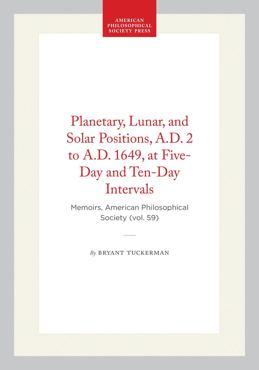 Planetary, Lunar, and Solar Positions, A.D. 2 to A.D. 1649, at Five-Day and Ten-Day Intervals