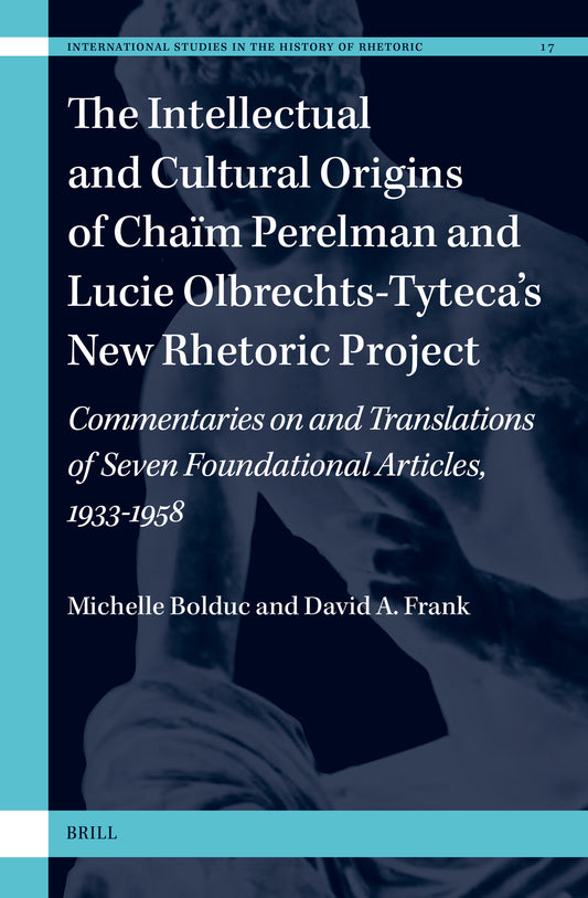 The Intellectual and Cultural Origins of Chaïm Perelman and Lucie Olbrechts-Tyteca’s New Rhetoric Project