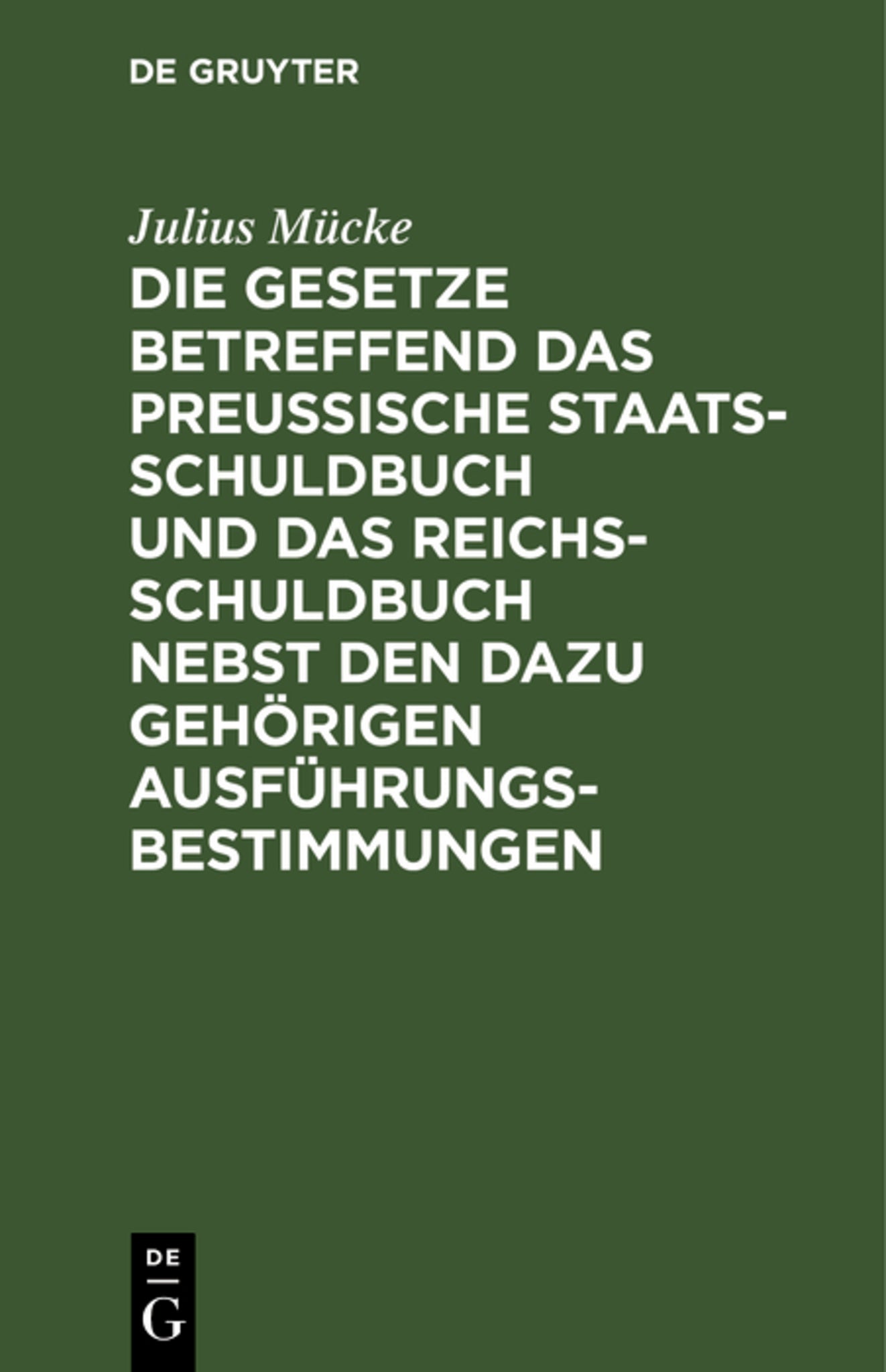 Die Gesetze betreffend das Preußische Staatsschuldbuch und das Reichsschuldbuch nebst den dazu gehörigen Ausführungsbestimmungen