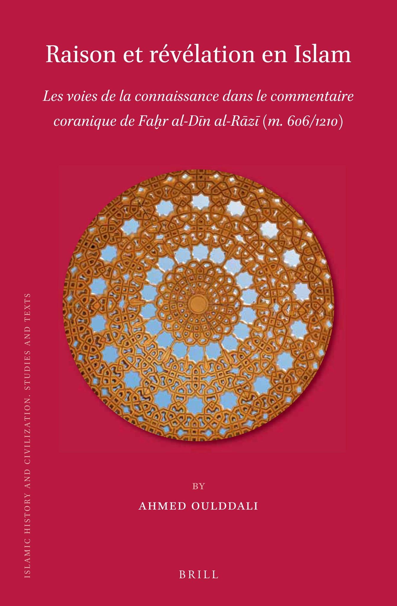 Raison et révélation en Islam: Les voies de la connaissance dans le commentaire coranique de Faḫr al-Dīn al-Rāzī (m. 606/1210)