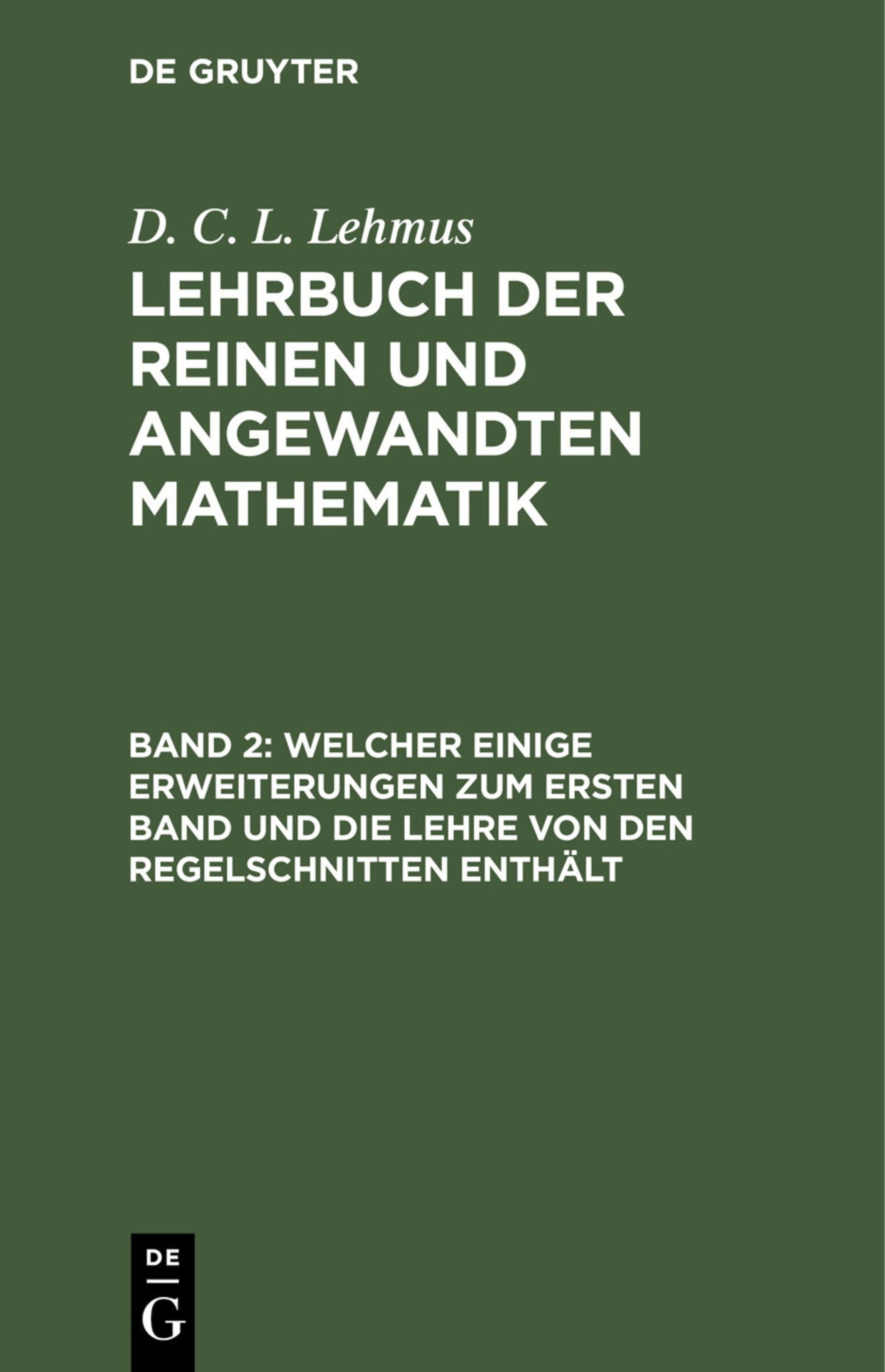 Welcher einige Erweiterungen zum ersten Band und die Lehre von den Regelschnitten enthält