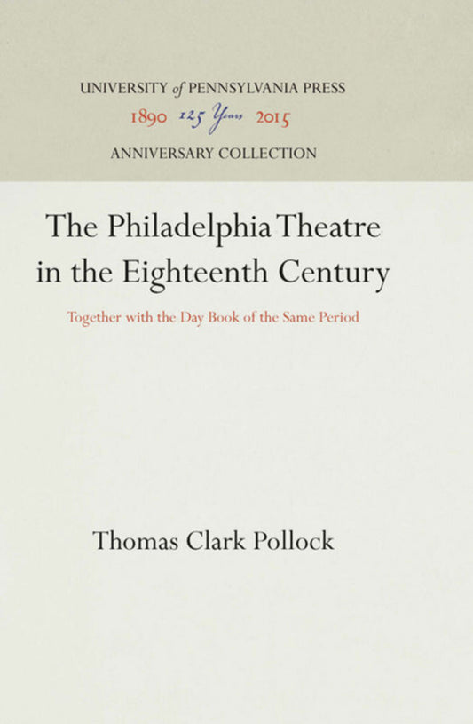 The Philadelphia Theatre in the Eighteenth Century
