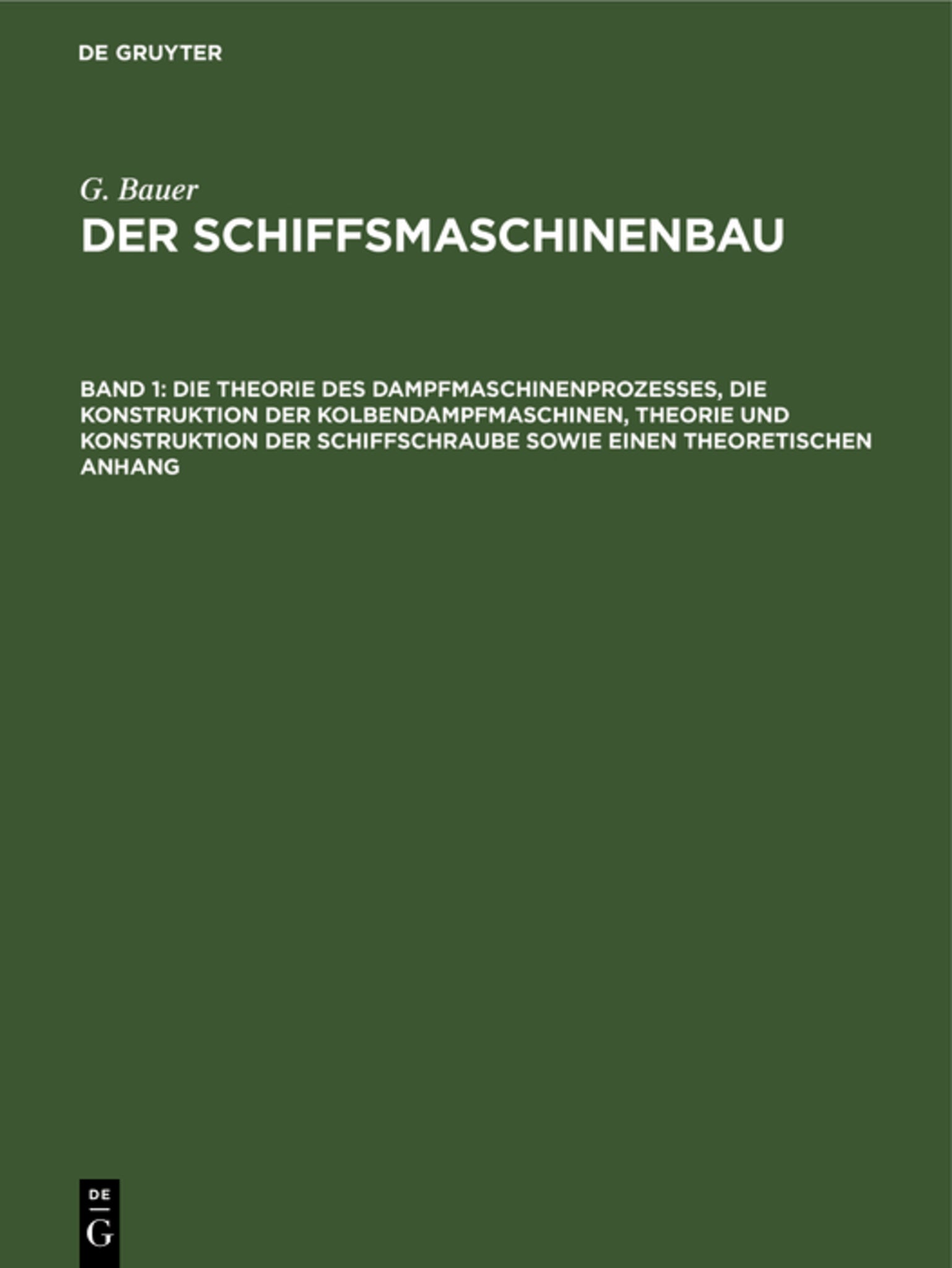 Die Theorie des Dampfmaschinenprozesses, die Konstruktion der Kolbendampfmaschinen, Theorie und Konstruktion der Schiffschraube sowie einen theoretischen Anhang