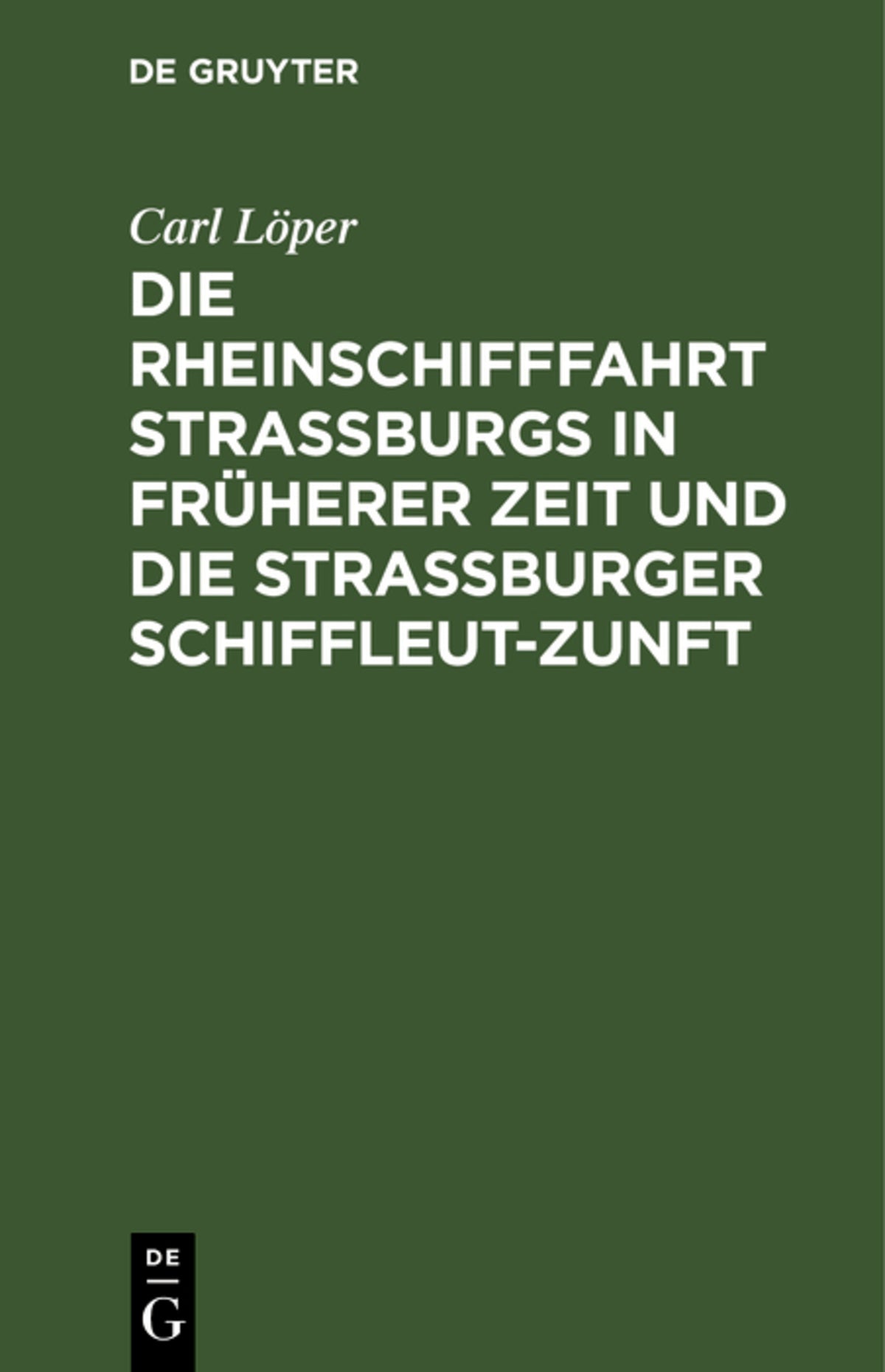 Cover image for Die Rheinschifffahrt Straßburgs in früherer Zeit und die Straßburger Schiffleut-Zunft ISBN 9783111299754