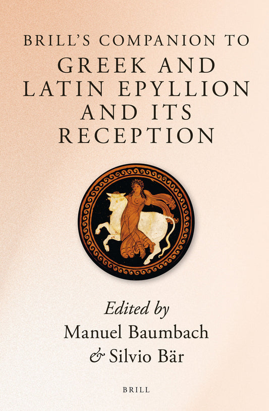 Brill’s Companion to Greek and Latin Epyllion and Its Reception