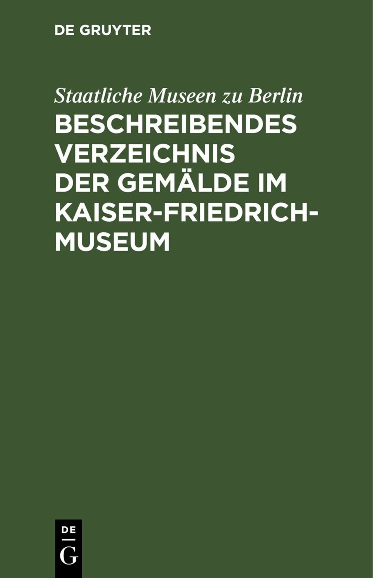 Cover image for Beschreibendes Verzeichnis der Gemälde im Kaiser-Friedrich-Museum ISBN 9783112669433