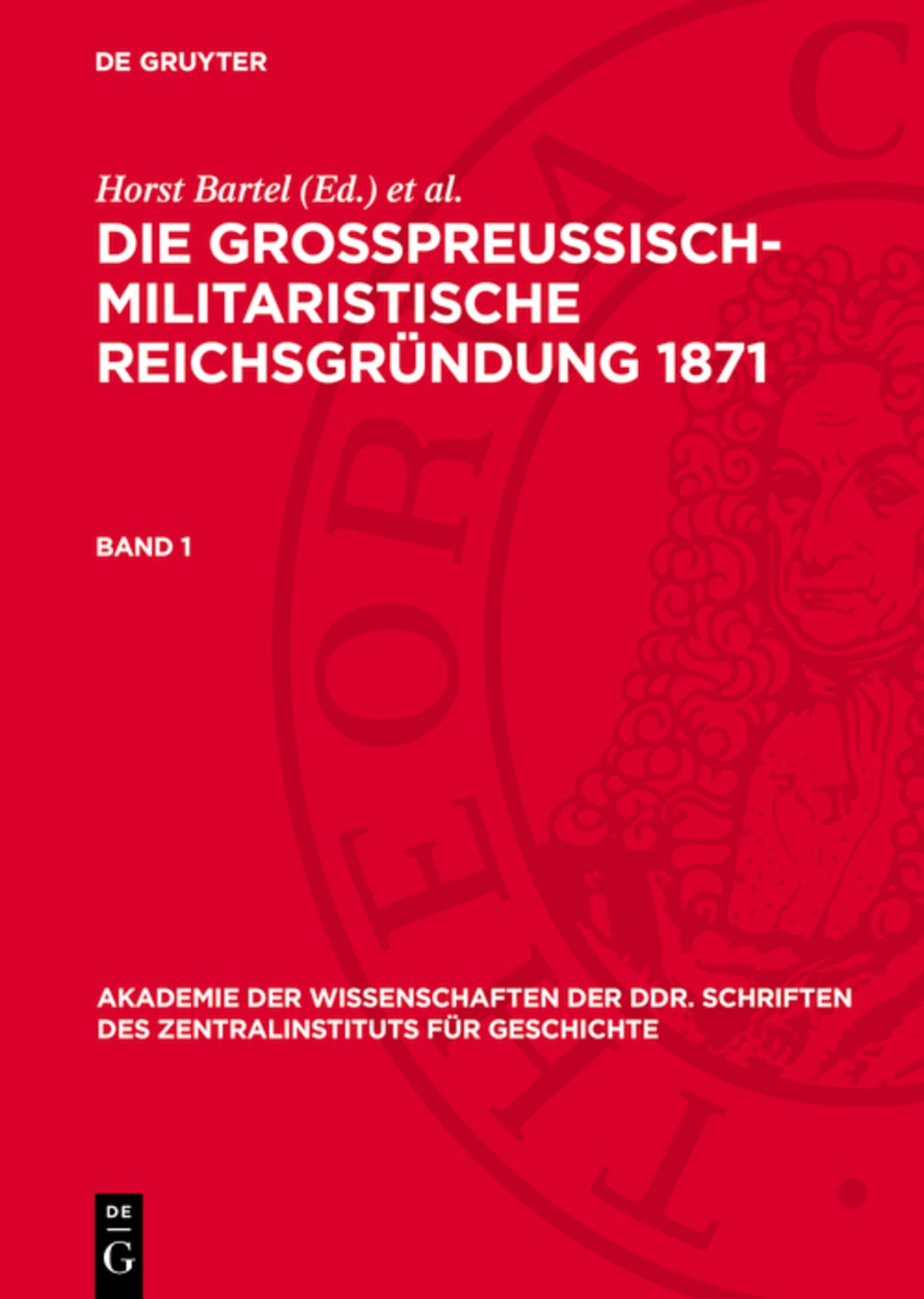 Die großpreußisch-militaristische Reichsgründung 1871. Band 1