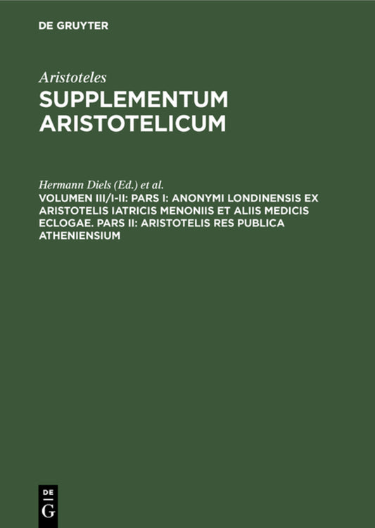 Pars I: Anonymi Londinensis ex Aristotelis Iatricis Menoniis et aliis medicis eclogae. Pars II: Aristotelis res publica Atheniensium