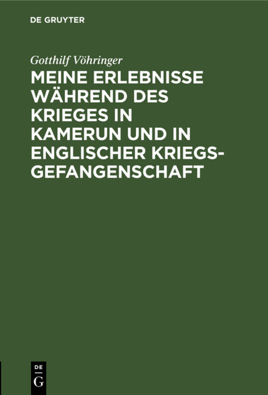 Meine Erlebnisse während des Krieges in Kamerun und in englischer Kriegsgefangenschaft