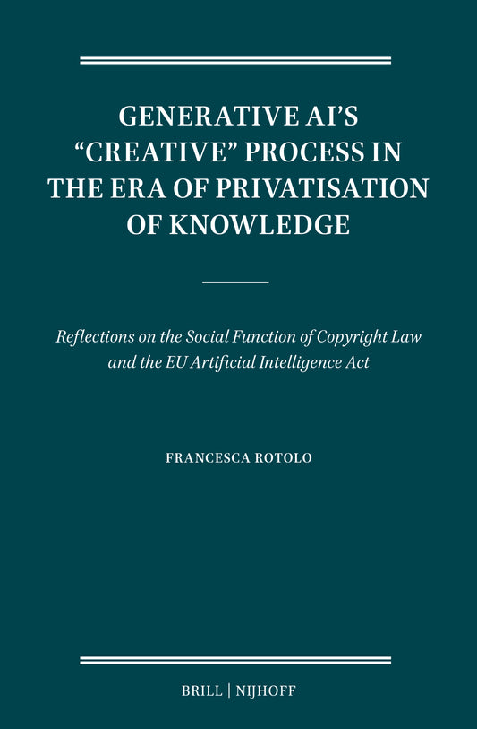 Generative AI’s “Creative” Process in the Era of Privatisation of Knowledge