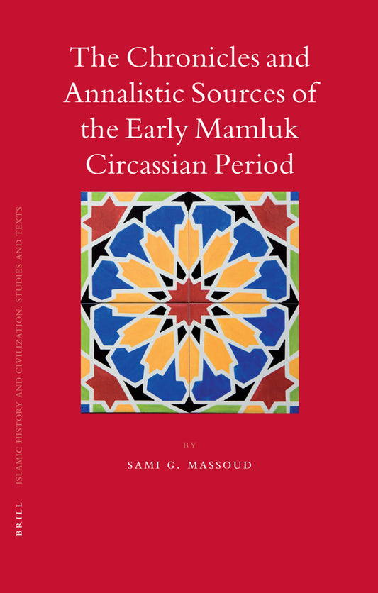The Chronicles and Annalistic Sources of the Early Mamluk Circassian Period