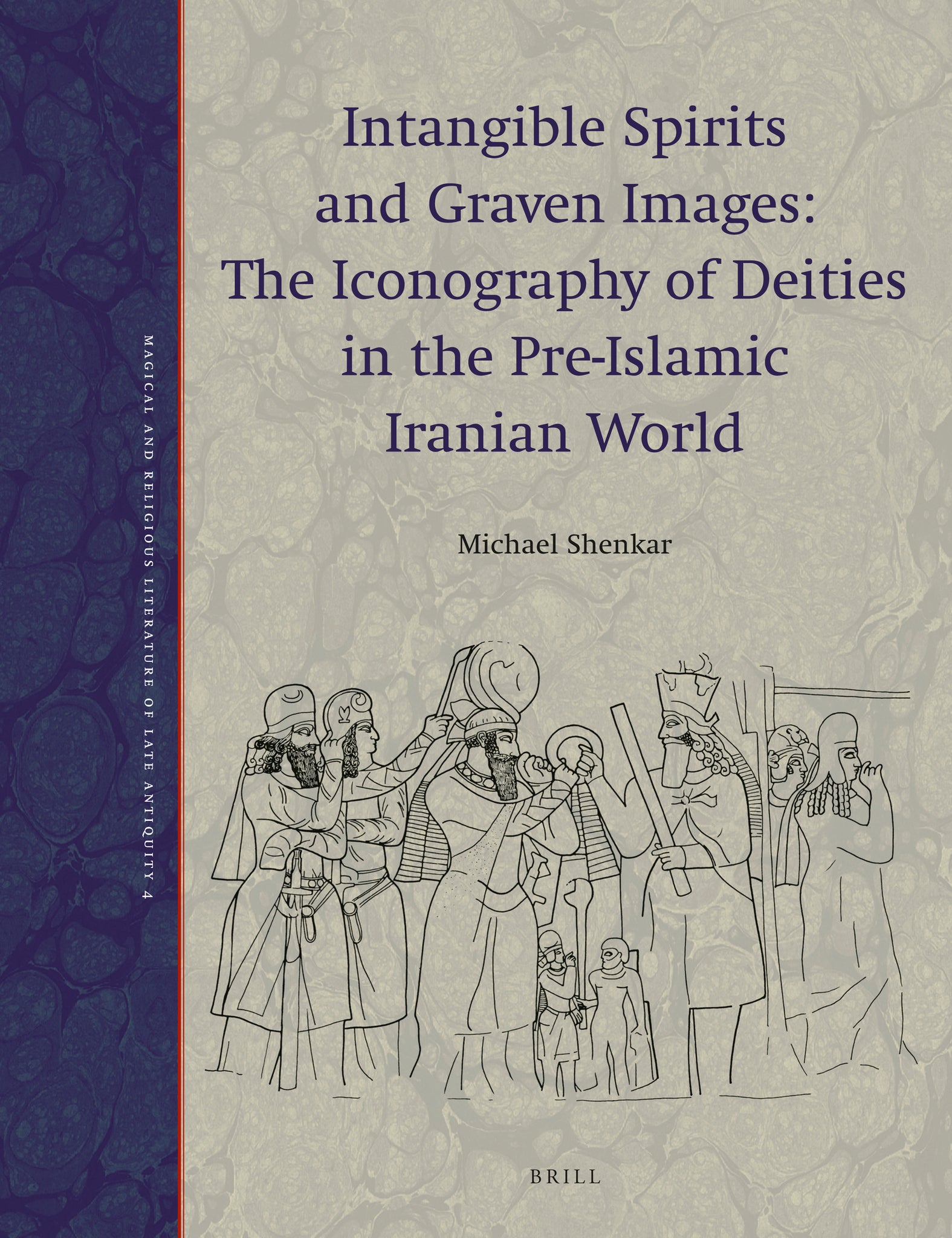 Intangible Spirits and Graven Images: The Iconography of Deities in the Pre-Islamic Iranian World