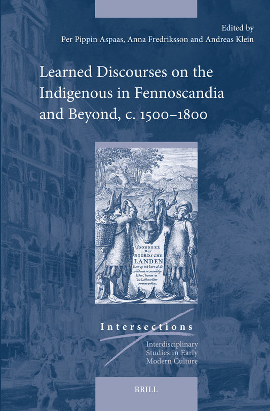 Learned Discourses on the Indigenous in Fennoscandia and Beyond, c. 1500–1800
