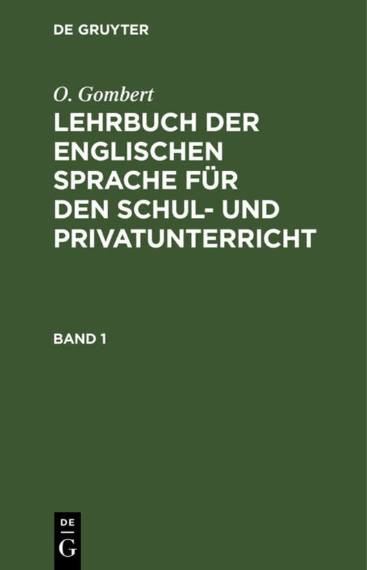 O. Gombert: Lehrbuch der englischen Sprache für den Schul- und Privatunterricht. Band 1