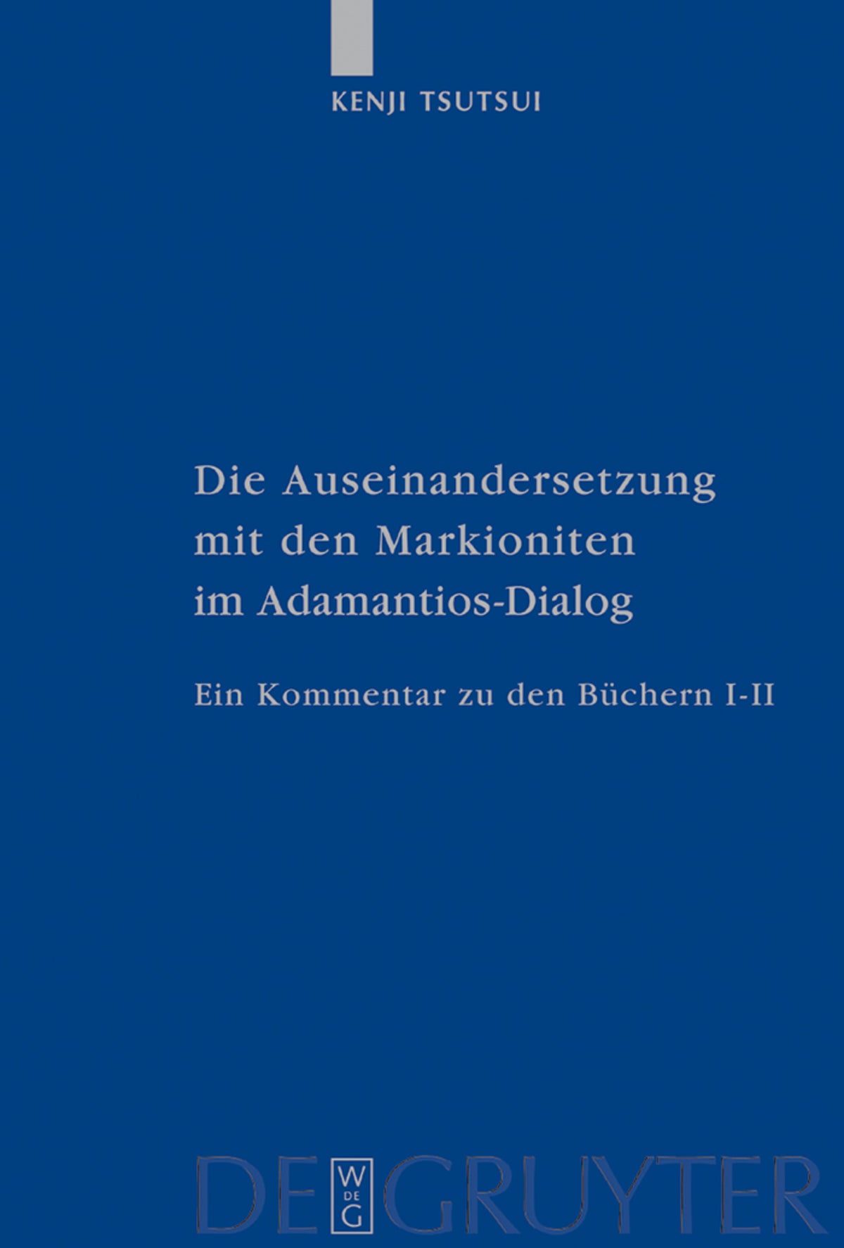 Cover image for Die Auseinandersetzung mit den Markioniten im Adamantios-Dialog ISBN 9783110170924