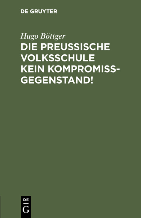 Die preußische Volksschule kein Kompromißgegenstand!