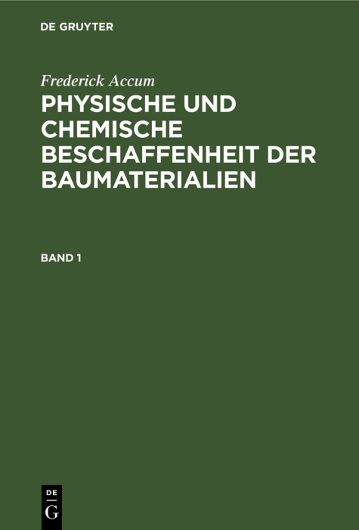 Cover image for Frederick Accum: Physische und chemische Beschaffenheit der Baumaterialien. Band 1 ISBN 9783111218205