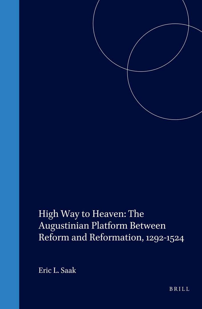 Cover image for High Way to Heaven: The Augustinian Platform Between Reform and Reformation, 1292-1524 ISBN 9789004110991