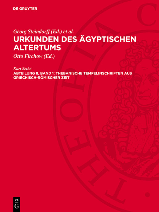 Urkunden des ägyptischen AltertumsAbteilung 8: Thebanische Tempelinschriften aus griechisch-römischer Zeit.