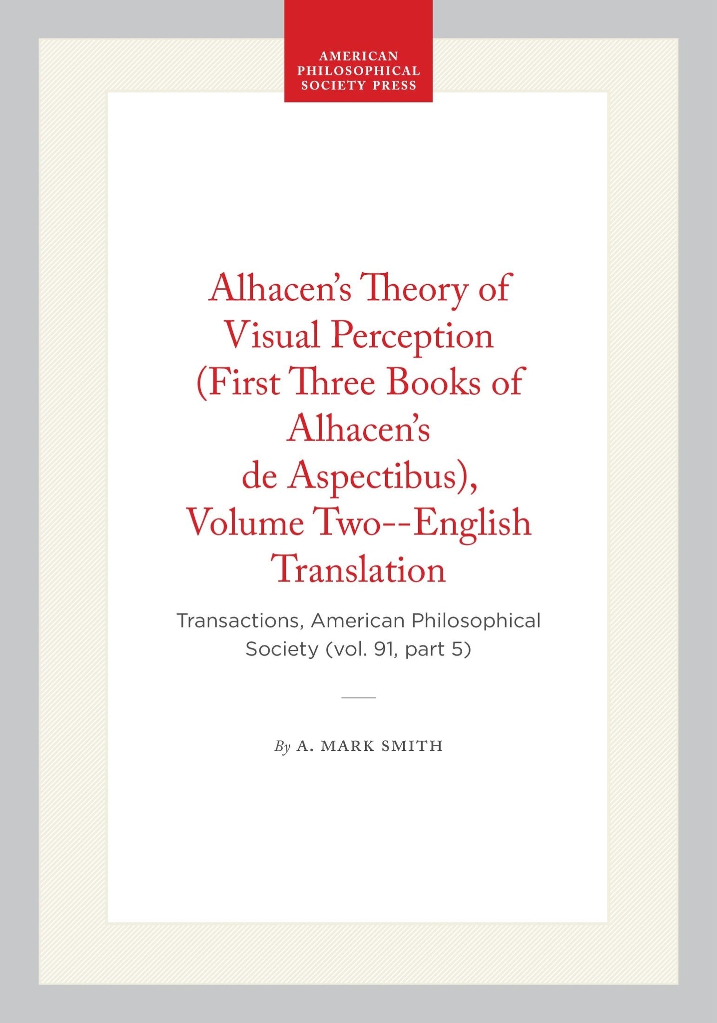 Alhacen's Theory of Visual Perception (First Three Books of Alhacen's de Aspectibus), Volume Two--English Translation