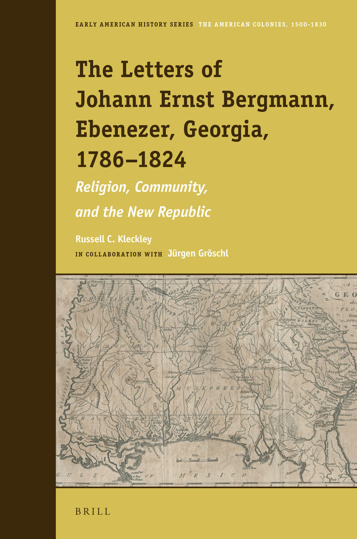 Cover image for The Letters of Johann Ernst Bergmann, Ebenezer, Georgia, 1786–1824 ISBN 9789004449022