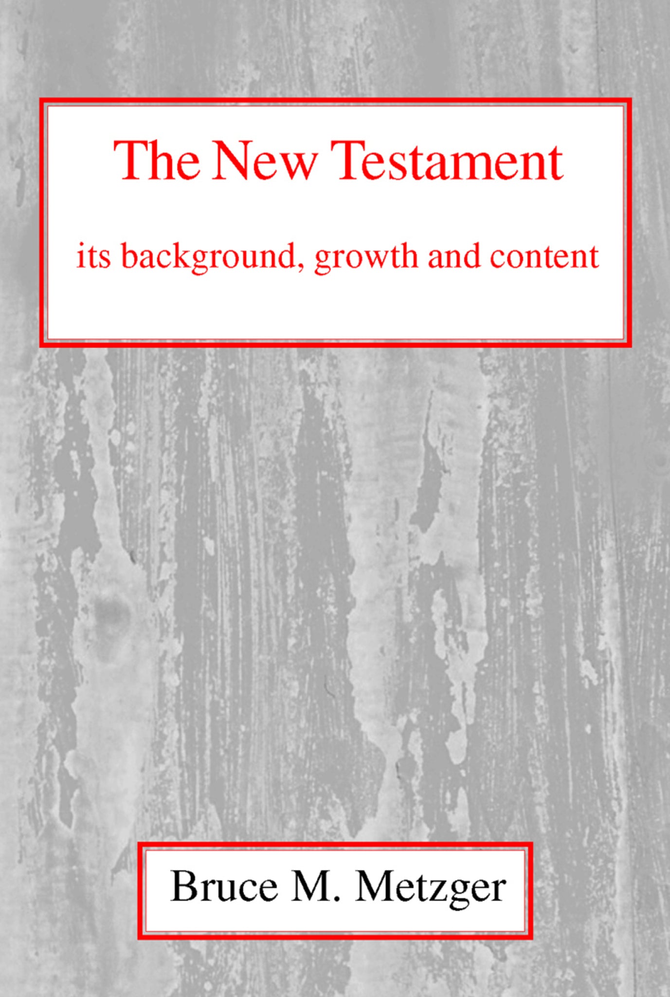 The New Testament, Its Background, Growth and Content