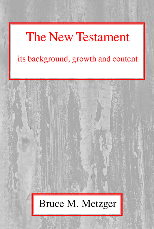 The New Testament, Its Background, Growth and Content