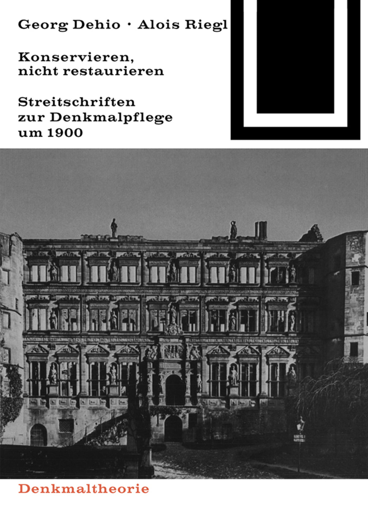 Georg Dehio und Alois Riegl – Konservieren, nicht restaurieren.