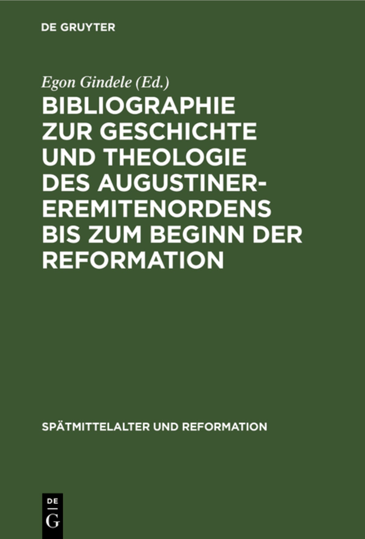 Cover image for Bibliographie zur Geschichte und Theologie des Augustiner-Eremitenordens bis zum Beginn der Reformation ISBN 9783110049497