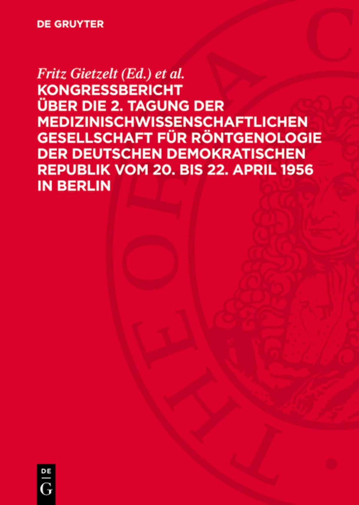Cover image for Kongreßbericht über die 2. Tagung der medizinischwissenschaftlichen Gesellschaft für Röntgenologie der Deutschen Demokratischen Republik vom 20. bis 22. April 1956 in Berlin ISBN 9783112745106