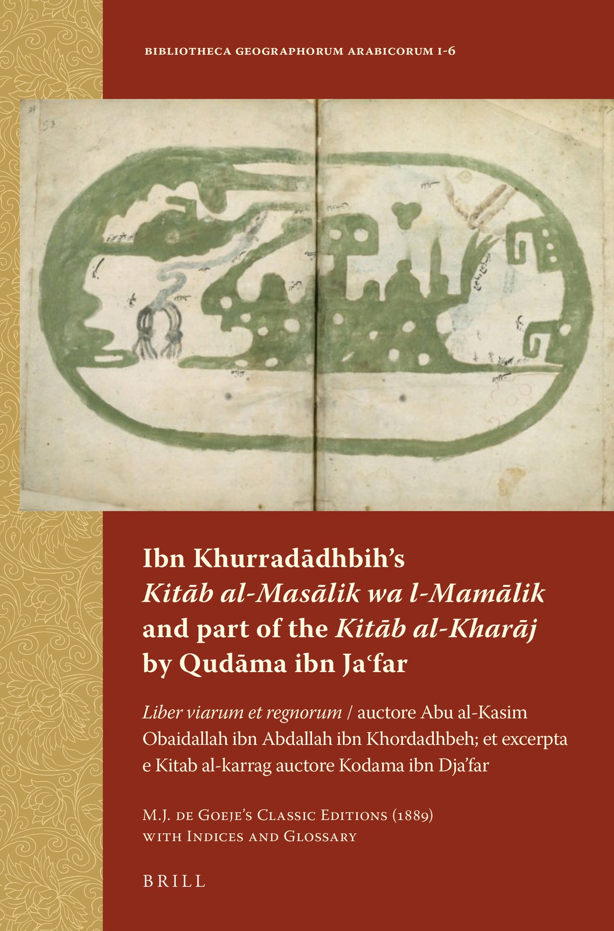 Cover image for Ibn Khurradādhbih’s Kitāb al-Masālik wa l-Mamālik and part of the Kitāb al-Kharāj by Qudāma ibn Jaʿfar ISBN 9789004258730