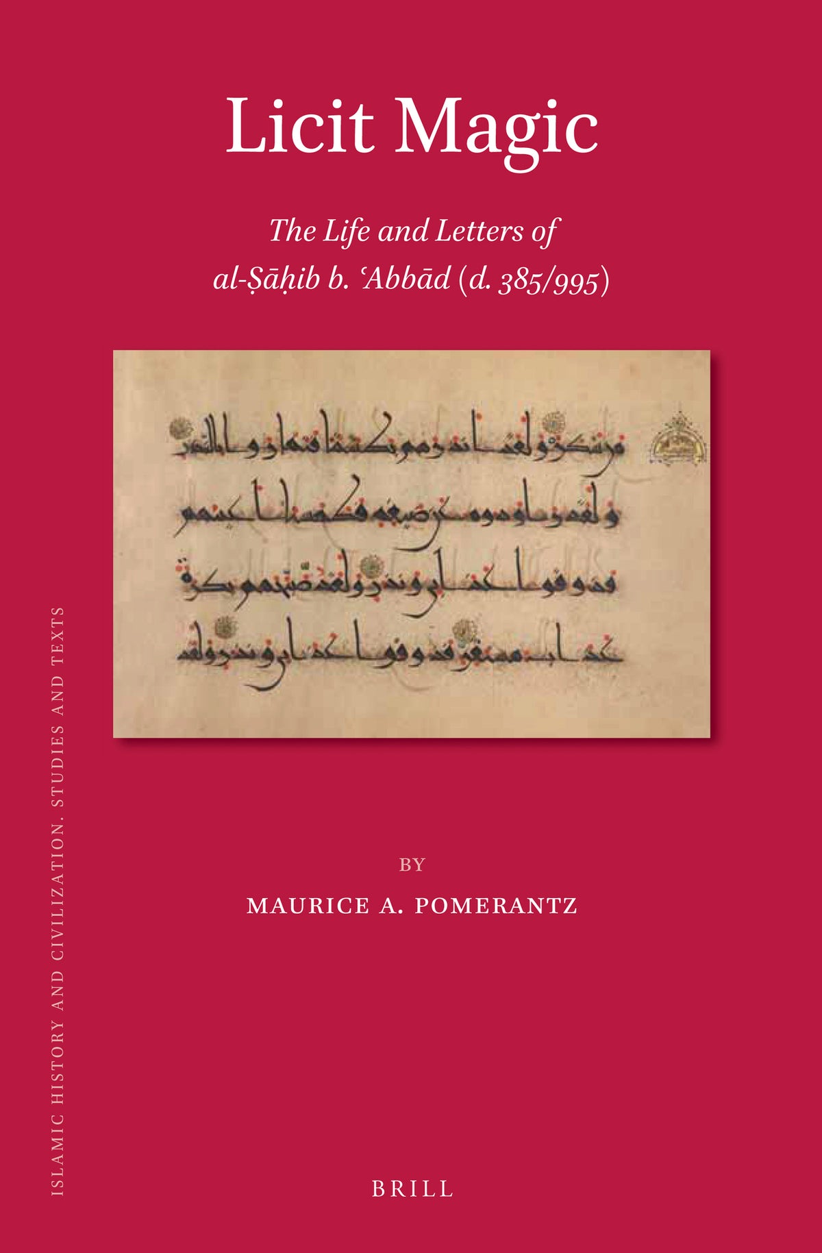 Cover image for Licit Magic: The Life and Letters of al-Ṣāḥib b. ʿAbbād (d. 385/995) ISBN 9789004345829