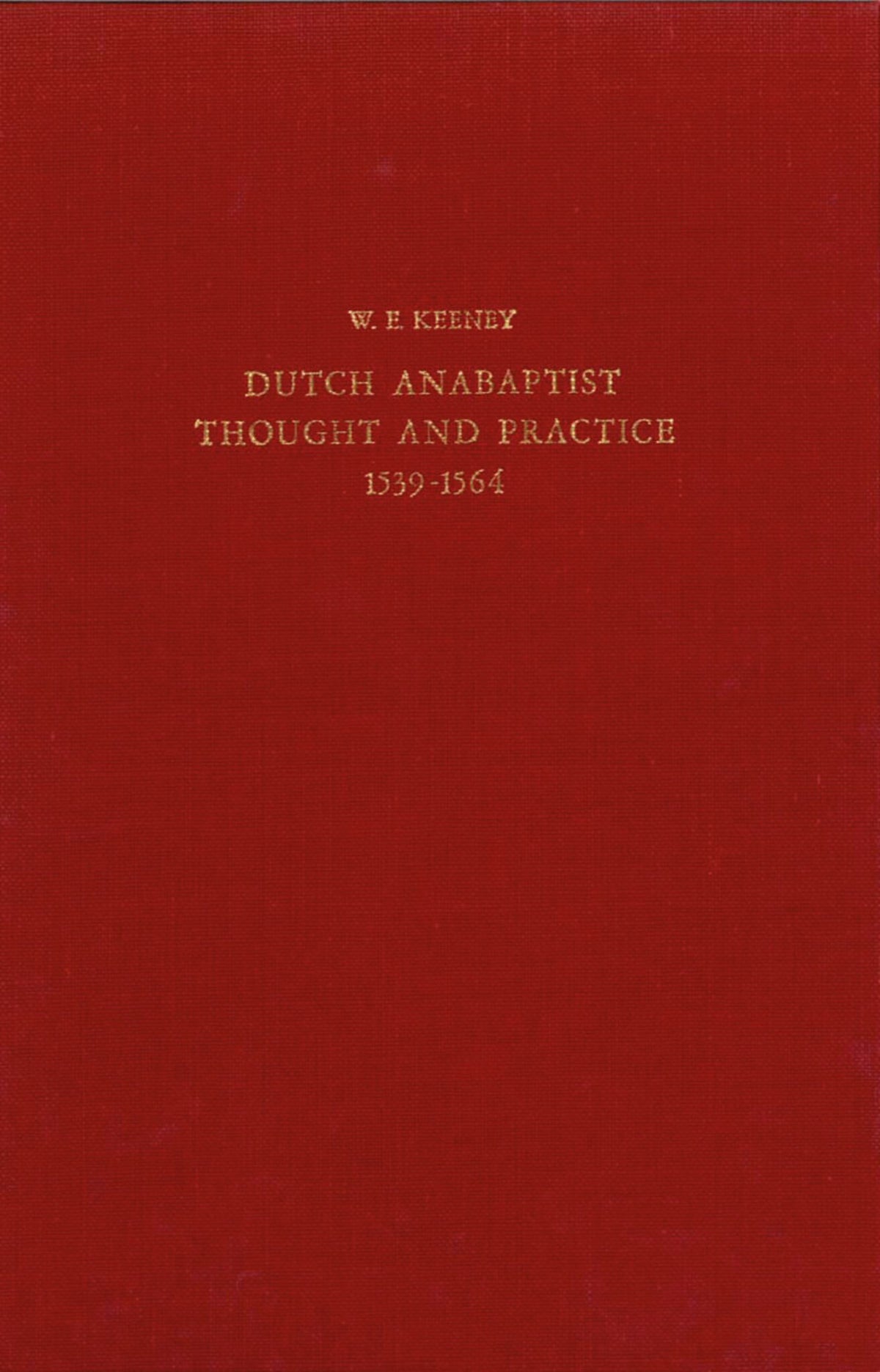 The Development of Dutch Anabaptist Thought and Practice from 1539-1564
