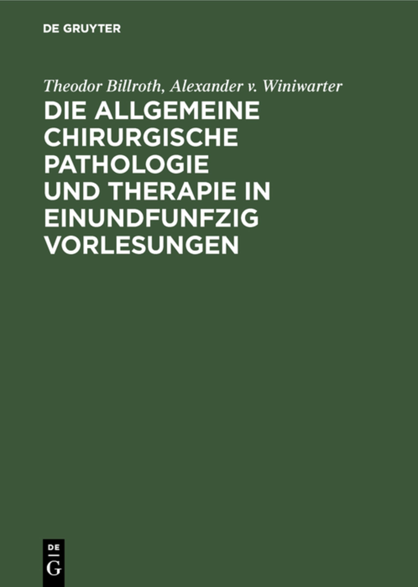 Die allgemeine chirurgische Pathologie und Therapie in einundfunfzig Vorlesungen