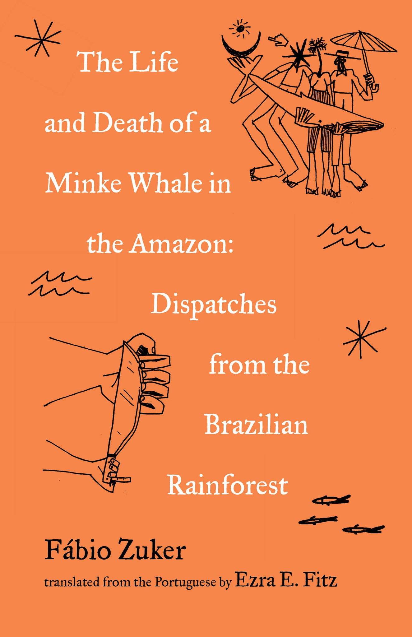 Cover image for The Life and Death of a Minke Whale in the Amazon ISBN 9781571311818