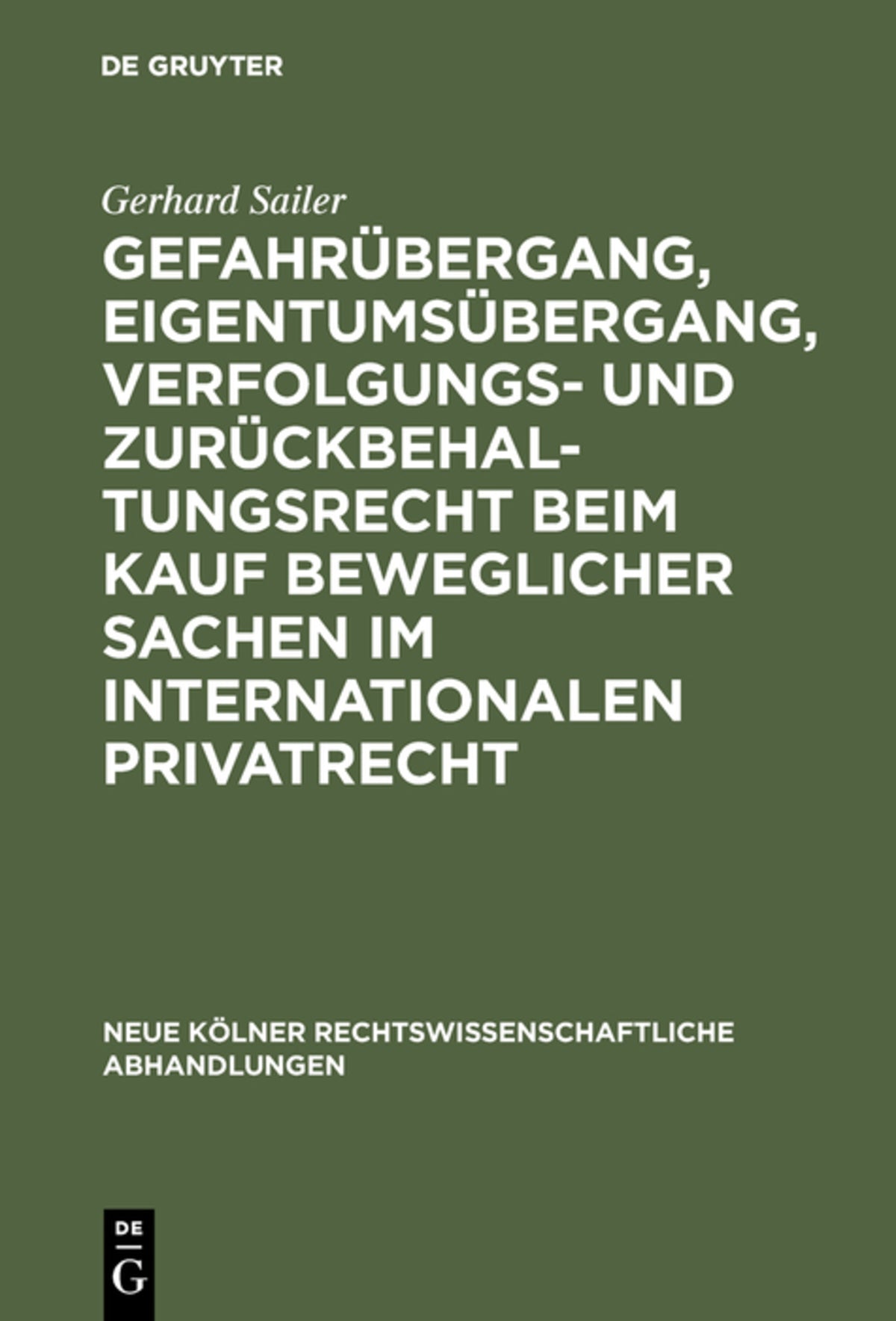 Cover image for Gefahrübergang, Eigentumsübergang, Verfolgungs- und Zurückbehaltungsrecht beim Kauf beweglicher Sachen im internationalen Privatrecht ISBN 9783111162560