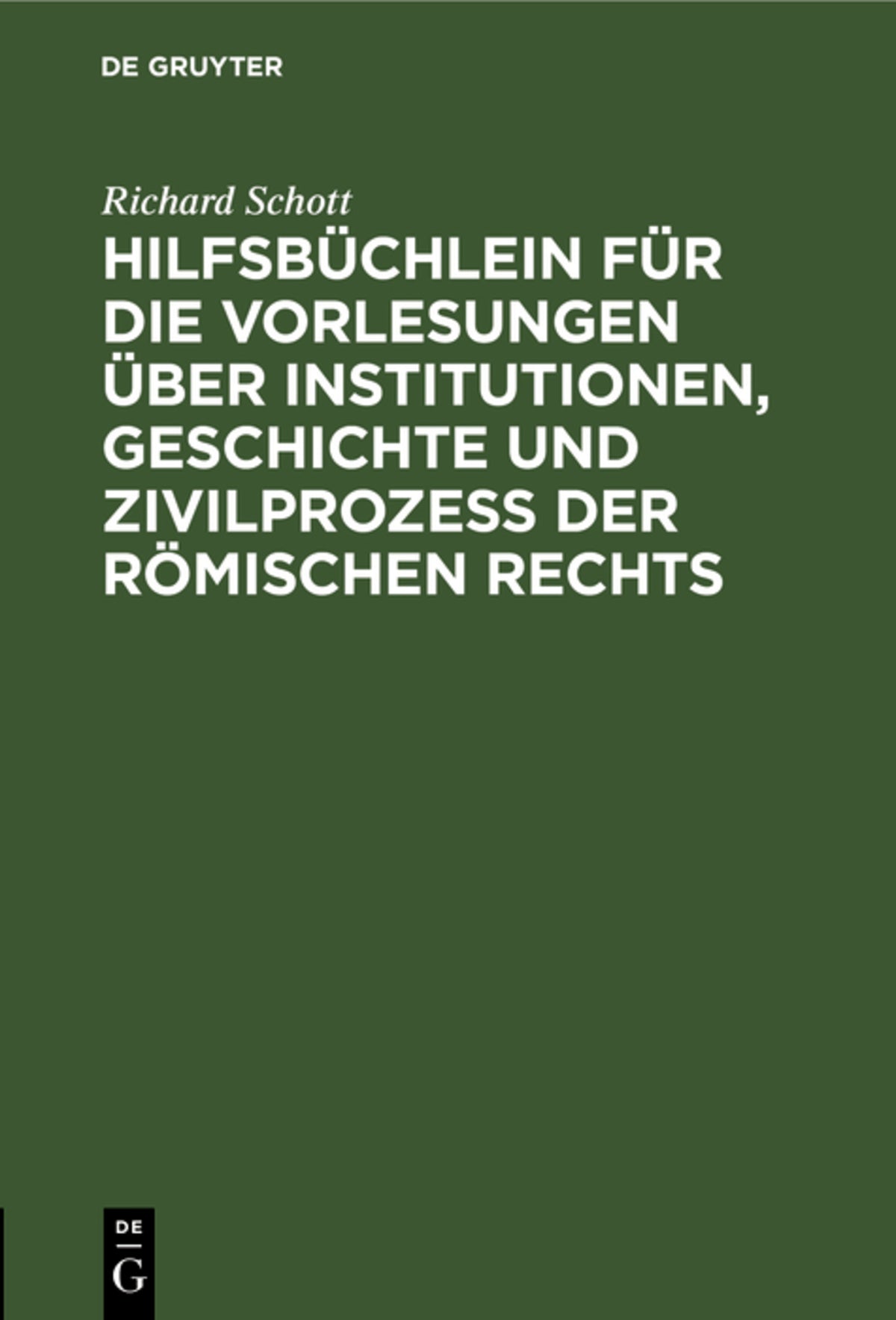 Hilfsbüchlein für die Vorlesungen über Institutionen, Geschichte und Zivilprozeß der Römischen Rechts