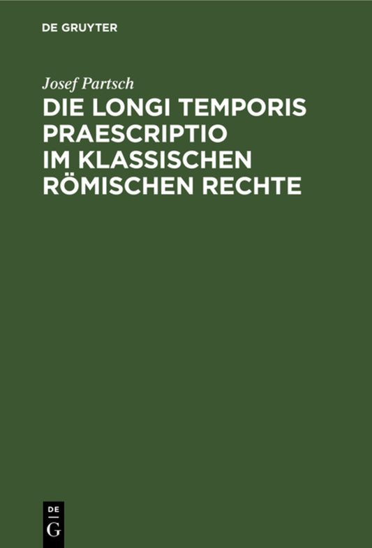 Die Longi temporis praescriptio im klassischen römischen Rechte