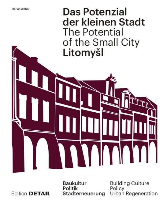 Litomyšl. Das Potenzial der kleinen Stadt – Litomyšl. The Potential of the Small City
