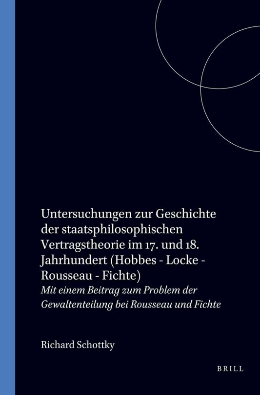 Untersuchungen zur Geschichte der staatsphilosophischen Vertragstheorie im 17. und 18. Jahrhundert: Hobbes – Locke – Rousseau – Fichte