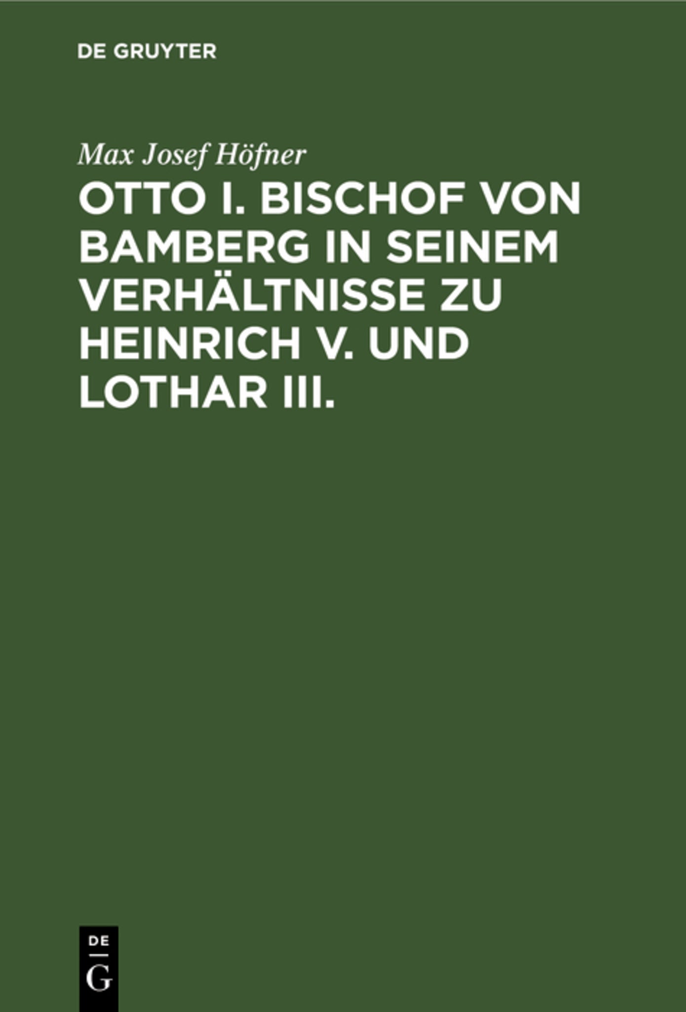 Otto I. Bischof von Bamberg in seinem Verhältnisse zu Heinrich V. und Lothar III.