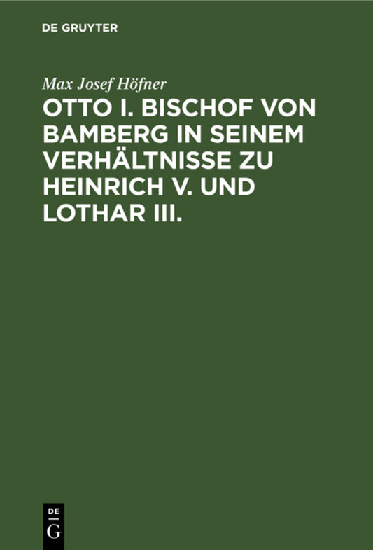 Otto I. Bischof von Bamberg in seinem Verhältnisse zu Heinrich V. und Lothar III.